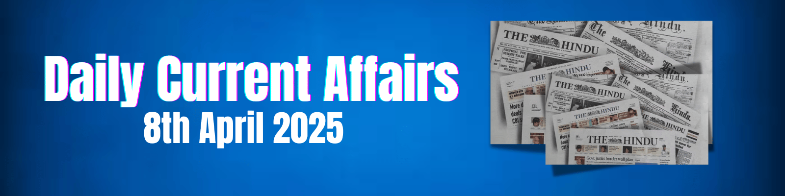 Daily Current Affairs – 8 April, 2025