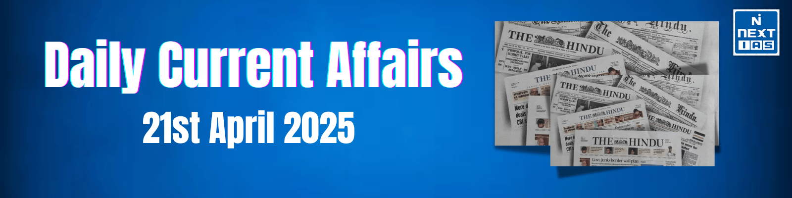 Daily Current Affairs – 21 April 2025