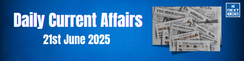 upsc current affairs 21 june 2025